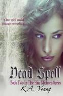 Dead Spell (the Elise Michaels Series) di K. a. Young edito da Createspace