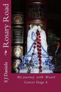 Rosary Road: My Journey with My Rosary and Cancer di S. J. Daniels edito da Createspace