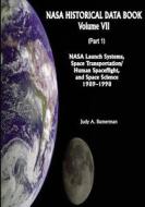 NASA Historical Data Book: Volume VII: NASA Launch Systems, Space Transportation/Human Spaceflight, and Space Science 1989-1998 (Part 1) di National Aeronautics and Administration, Judy a. Rumerman edito da Createspace