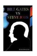 Bill Gates Versus Steve Jobs di Jacob Gleam edito da Createspace