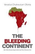 The Bleeding Continent di Venatius Chukwudum Oforka edito da Xlibris