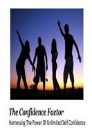 The Confidence Factor di MR Nishant K. Baxi edito da Createspace Independent Publishing Platform