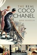 The Real Coco Chanel di Rose Sgueglia edito da Pen & Sword Books Ltd