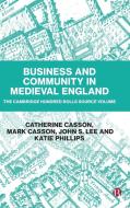 Business And Community In Medieval England di Catherine Casson, Mark Casson, John S. Lee, Katie Phillips edito da Bristol University Press