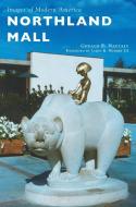 Northland Mall di Gerald E Naftaly, James B Webber edito da Arcadia Publishing Library Editions