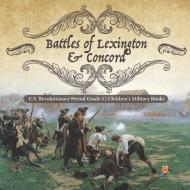 Battles Of Lexington & Concord | U.S. Revolutionary Period Grade 4 | Children's Military Books di Baby Professor edito da Speedy Publishing LLC