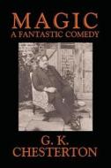 Magic: A Fantastic Comedy in Three Acts di G. K. Chesterton edito da WILDSIDE PR