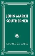 John March Southerner di George Cable edito da PELICAN PUB CO