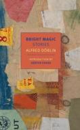 Bright Magic di Alfred Döblin edito da Random House LCC US