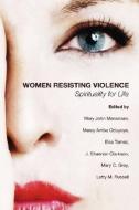 Women Resisting Violence: Spirituality for Life edito da WIPF & STOCK PUBL