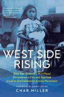 West Side Rising: How San Antonio's 1921 Flood Devastated a City and Sparked a Latino Environmental Justice Movement di Char Miller edito da MAVERICK BOOKS