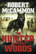 The Hunter from the Woods di Robert McCammon edito da SUBTERRANEAN PR