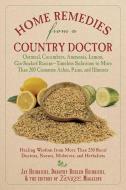 Home Remedies from a Country Doctor: Oatmeal, Cucumbers, Ammonia, Lemon, Gin-Soaked Raisins: Timeless Solutions to More  di Jay Heinrichs, Dorothy Behlen Heinrichs edito da SKYHORSE PUB