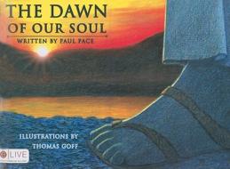 The Dawn of Our Soul di Paul Pace edito da Tate Publishing & Enterprises