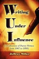 Wui Writing Under Influence di Jeffrey Miller edito da America Star Books