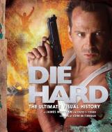 Die Hard: The Ultimate Visual History di James Mottram, David S. Cohen edito da INSIGHT ED