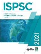 2021 International Swimming Pool and Spa Code di International Code Council edito da INTL CODE COUNCIL