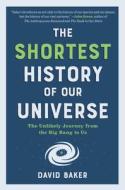 The Shortest History of Our Universe: The Unlikely Journey from the Big Bang to Us di David Baker edito da EXPERIMENT