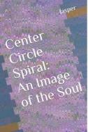 CENTER CIRCLE SPIRAL: AN IMAGE OF THE SO di JASPER SMITH edito da LIGHTNING SOURCE UK LTD