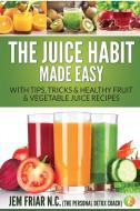 The Juice Habit Made Easy di Jem Friar edito da Imaginal Publishing