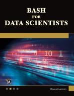 Bash for Data Scientists di Oswald Campesato edito da MERCURY LEARNING & INFORMATION