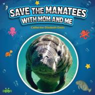Save the Manatees with Mom and Me di Catherine Elizabeth Davis edito da Catherine Elizabeth Ward-Davis