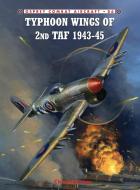 Typhoon Wings of 2nd Taf 1943-45 di Chris Thomas edito da Bloomsbury Publishing PLC