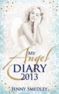 My Angel Diary 2013 di Jenny Smedley edito da Hay House Uk Ltd