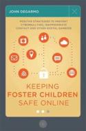 Keeping Foster Children Safe Online: Positive Strategies to Prevent Cyberbullying, Inappropriate Contact, and Other Digi di John Degarmo edito da PAPERBACKSHOP UK IMPORT