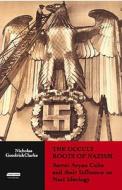 The Occult Roots Of Nazism di Nicholas Goodrick-Clarke edito da I.b. Tauris & Co. Ltd.