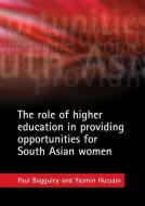 The Role of Higher Education in Providing Opportunities for South Asian Women di Paul Bagguley, Yasmin Hussain edito da PAPERBACKSHOP UK IMPORT