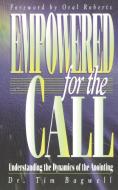 Empowered for the Call: Understanding the Dynamics of the Anointing di Timothy J. Bagwell edito da McDougal Publishing Company