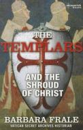 Templars, The: The Shroud Of Christ di Barbara Frale edito da Maverick House