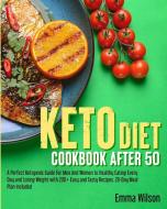KETO DIET COOKBOOK AFTER 50: A PERFECT K di EMMA WILSON edito da LIGHTNING SOURCE UK LTD