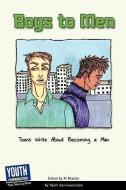 Boys to Men: Teens Write about Becoming a Man edito da YOUTH COMMUNICATION