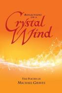 Reflections on a Crystal Wind di Michael Graves edito da Hugo House Publishers