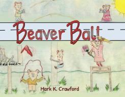 Beaver Ball di Mark K Crawford edito da Vabella Publishing