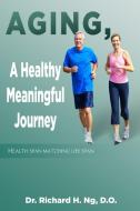Aging, A Healthy Meaningful Journey di D. O. Richard H. Ng edito da Crown Books NYC
