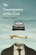 The Emancipation of Mr. Cash di Lance Levens edito da Booklocker.com, Inc.