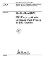 Illegal Aliens: Ins Participation in Antigang Task Forces in Los Angeles di United States General Acco Office (Gao) edito da Createspace Independent Publishing Platform