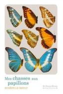 Mes Chasses Aux Papillons di Eugene Moult edito da KLINCKSIECK