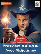 President Macron avec Midjourney di Patrice Rey edito da Books on Demand