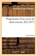 Programme d'Un Cours de Droit Romain. Partie 2. Livraison 1 di Benech-R O. edito da HACHETTE LIVRE