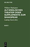 William Shakspear: Alt-englisches Theater oder Supplemente zum Shakspear. Band 1 di William Shakspear edito da De Gruyter