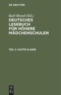 Deutsches Lesebuch für höhere Mädchenschulen, Teil 2, Achte Klasse di NO CONTRIBUTOR edito da De Gruyter