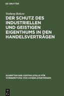Der Schutz des industriellen und geistigen Eigenthums in den Handelsverträgen di Vosberg-Rekow edito da De Gruyter