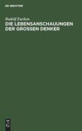 Die Lebensanschauungen der grossen Denker di Rudolf Eucken edito da De Gruyter