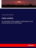 Indian wisdom di Sir Monier Monier-Williams edito da hansebooks