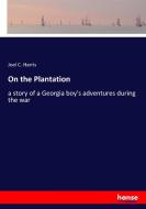 On the Plantation di Joel C. Harris edito da hansebooks