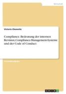 Compliance. Bedeutung der internen Revision, Compliance-Management-Systeme und der Code of Conduct di Victoria Chemnitz edito da GRIN Verlag